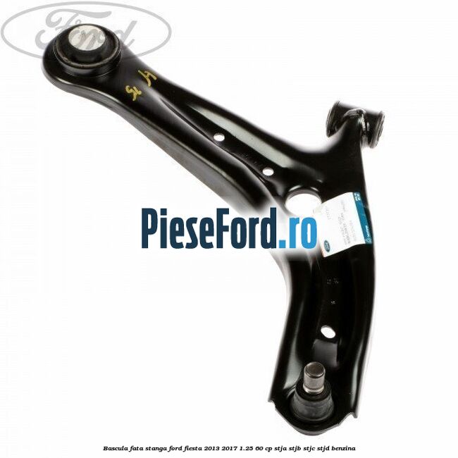 Bascula fata stanga Ford Fiesta 2013-2017 1.25 60 cp STJA, STJB, STJC, STJD benzina