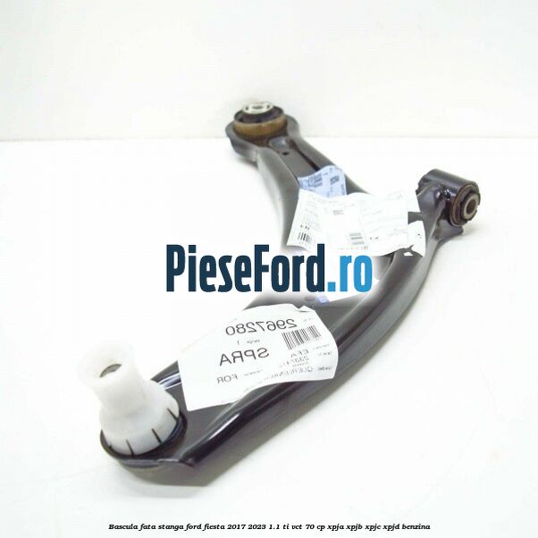 Bascula fata stanga Ford Fiesta 2017-2023 1.1 Ti-VCT 70 cp XPJA, XPJB, XPJC, XPJD benzina