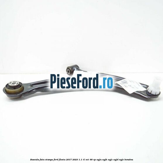 Bascula fata stanga Ford Fiesta 2017-2023 1.1 Ti-VCT 86 cp XYJA, XYJB, XYJC, XYJD, XYJE benzina