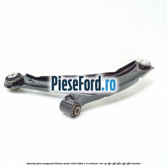 Bascula fata stanga Ford Fiesta Active 2018-2023 1.0 EcoBoost 101 cp SFJE, SFJF, SFJH, SFJJ, SFJK benzina