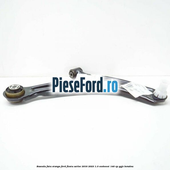 Bascula fata stanga Ford Fiesta Active 2018-2023 1.0 EcoBoost 140 cp YYJE benzina