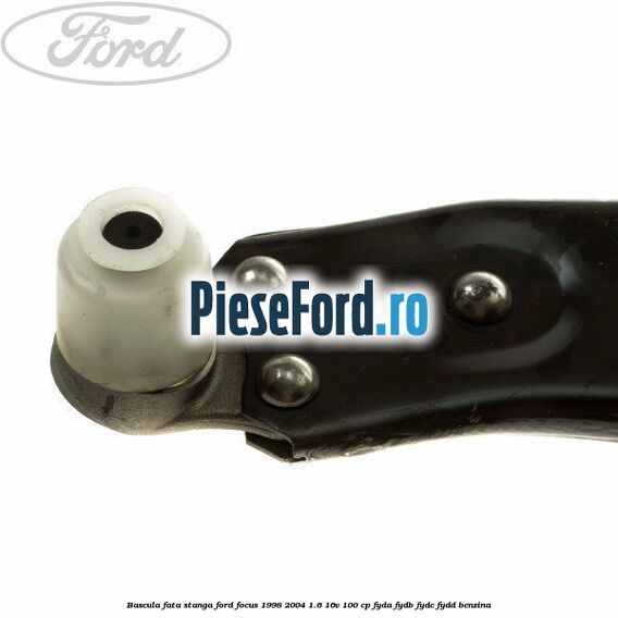 Bascula fata stanga Ford Focus 1998-2004 1.6 16V 100 cp FYDA, FYDB, FYDC, FYDD benzina