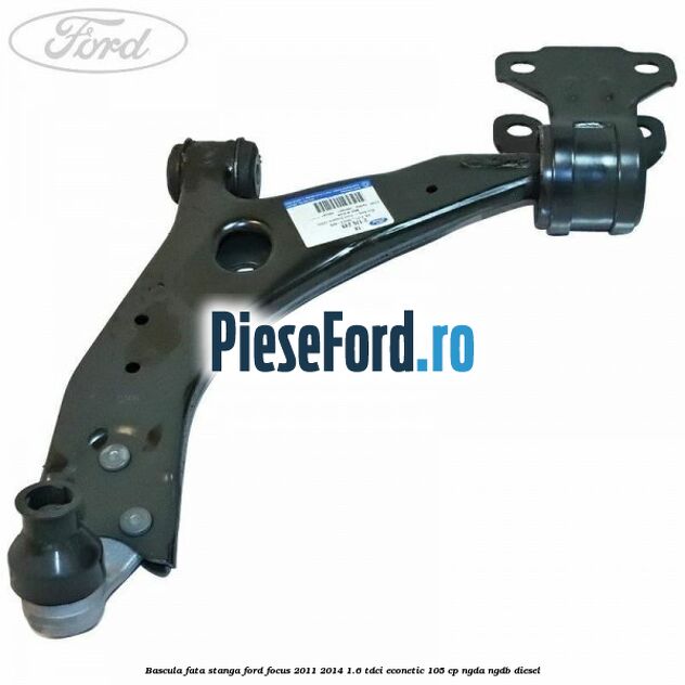 Bascula fata stanga Ford Focus 2011-2014 1.6 TDCi ECOnetic 105 cp