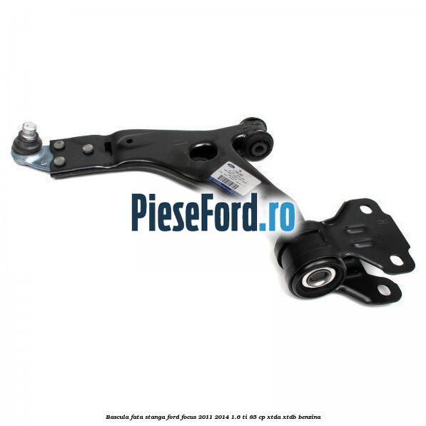 Bascula fata stanga Ford Focus 2011-2014 1.6 Ti 85 cp XTDA, XTDB benzina