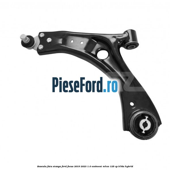 Bascula fata stanga Ford Focus 2019-2023 1.0 EcoBoost mHEV 125 cp B7DA Hybrid