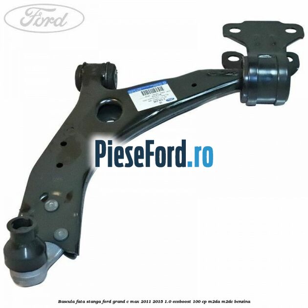 Bascula fata stanga Ford Grand C-Max 2011-2015 1.0 EcoBoost 100 cp