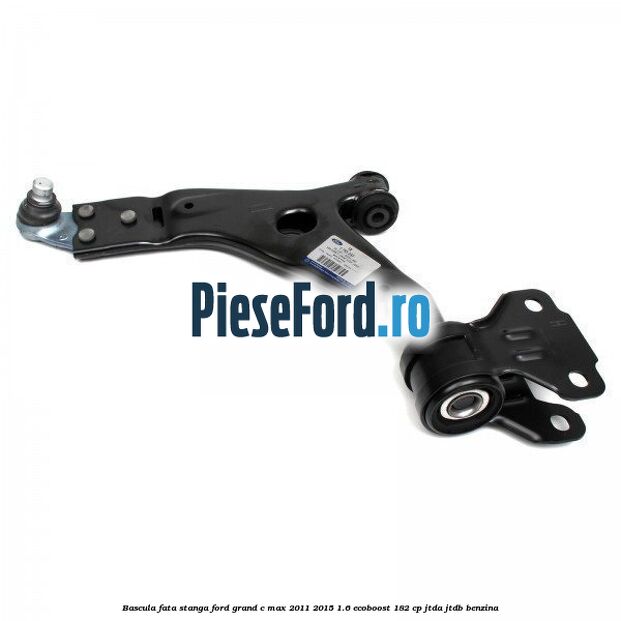 Bascula fata stanga Ford Grand C-Max 2011-2015 1.6 EcoBoost 182 cp JTDA, JTDB benzina