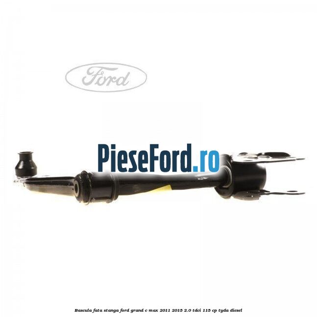 Bascula fata stanga Ford Grand C-Max 2011-2015 2.0 TDCi 115 cp TYDA diesel