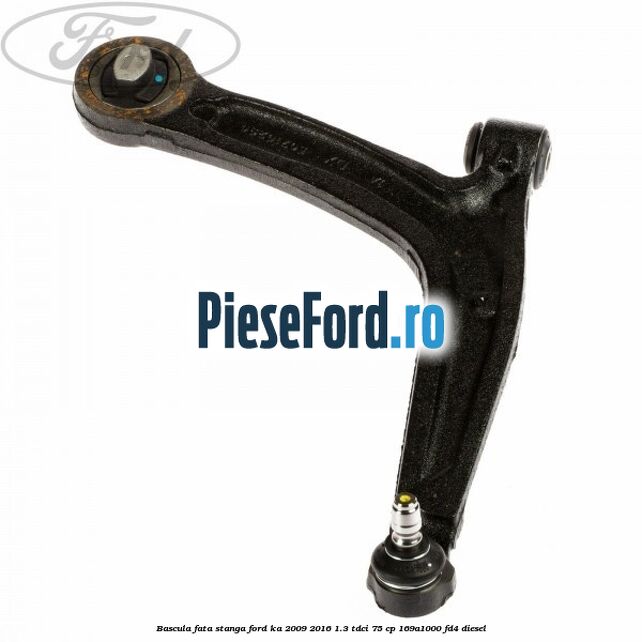 Bascula fata stanga Ford Ka 2009-2016 1.3 TDCi 75 cp