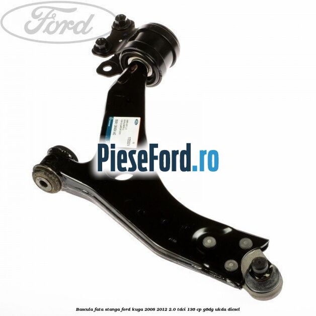 Bascula fata stanga Ford Kuga 2008-2012 2.0 TDCi 136 cp G6DG, UKDA diesel