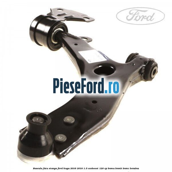 Bascula fata stanga Ford Kuga 2016-2018 1.5 EcoBoost 120 cp