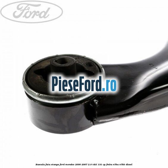 Bascula fata stanga Ford Mondeo 2000-2007 2.0 TDCi 131 cp FMBA, N7BA, N7BB diesel