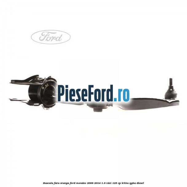 Bascula fata stanga Ford Mondeo 2008-2014 1.8 TDCi 125 cp KHBA, QYBA diesel