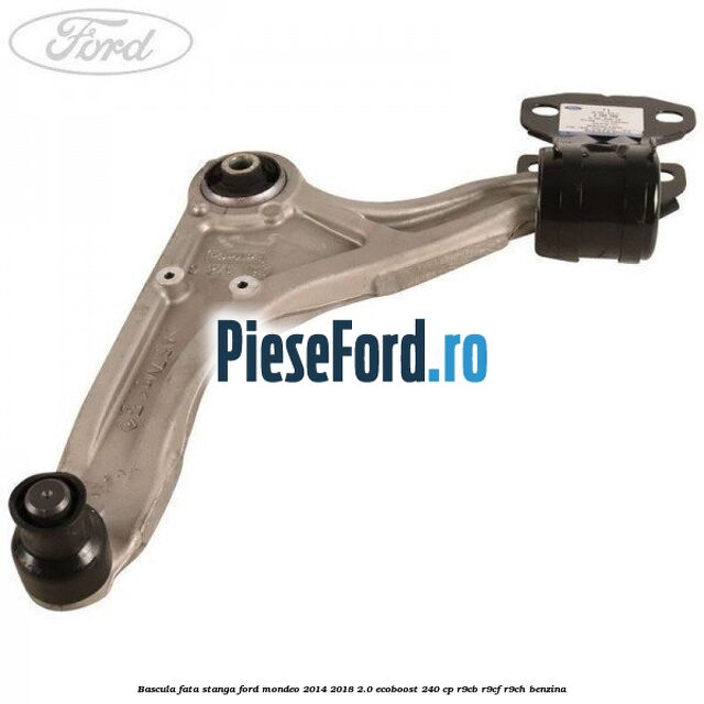 Bascula fata stanga Ford Mondeo 2014-2018 2.0 EcoBoost 240 cp R9CB, R9CF, R9CH benzina