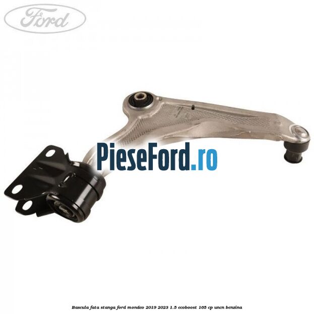 Bascula fata stanga Ford Mondeo 2019-2023 1.5 EcoBoost 165 cp UNCN benzina