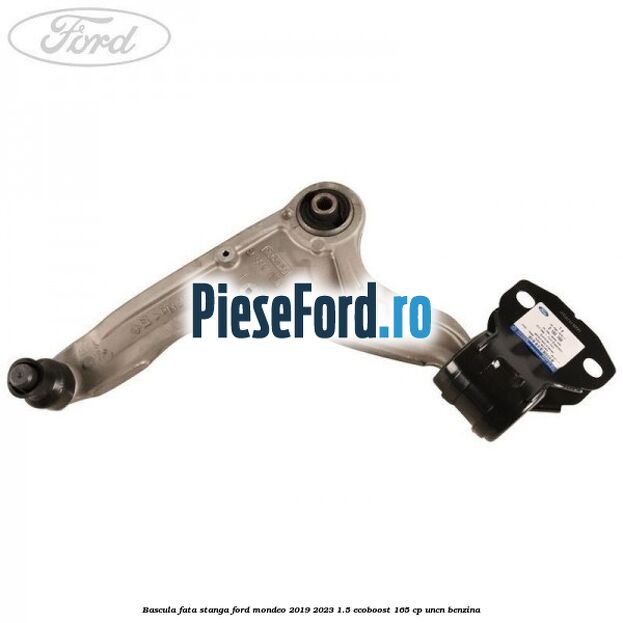 Bascula fata stanga Ford Mondeo 2019-2023 1.5 EcoBoost 165 cp UNCN benzina