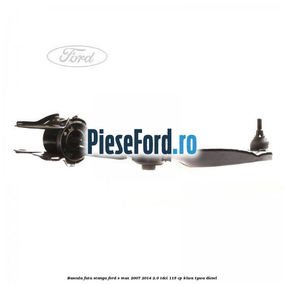 Bascula fata stanga Ford S-Max 2007-2014 2.0 TDCi 115 cp KLWA, TYWA diesel