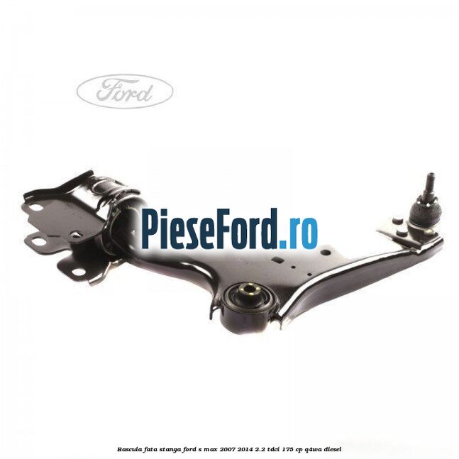 Bascula fata stanga Ford S-Max 2007-2014 2.2 TDCi 175 cp Q4WA diesel