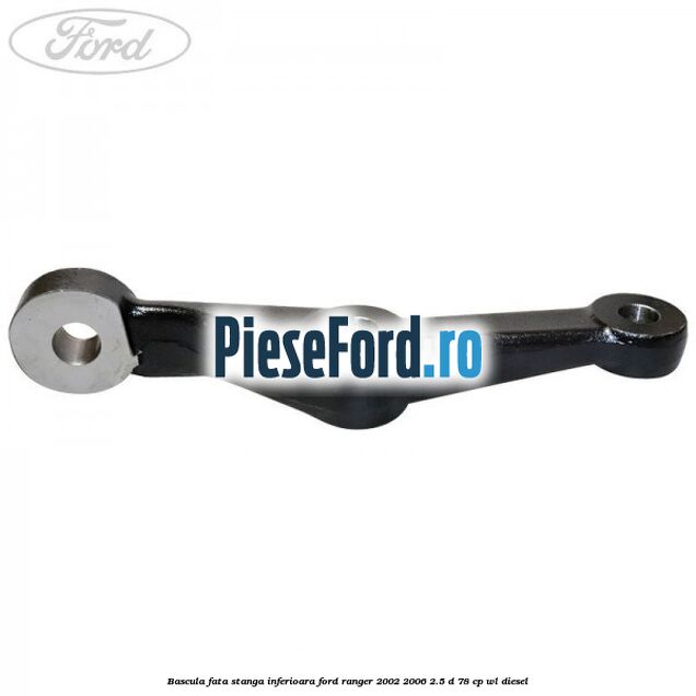 Bascula fata stanga inferioara Ford Ranger 2002-2006 2.5 D 78 cp WL diesel