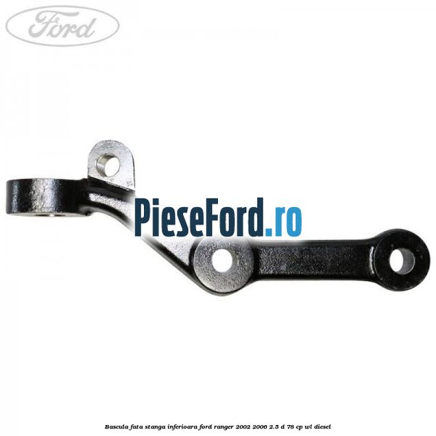 Bascula fata stanga inferioara Ford Ranger 2002-2006 2.5 D 78 cp WL diesel