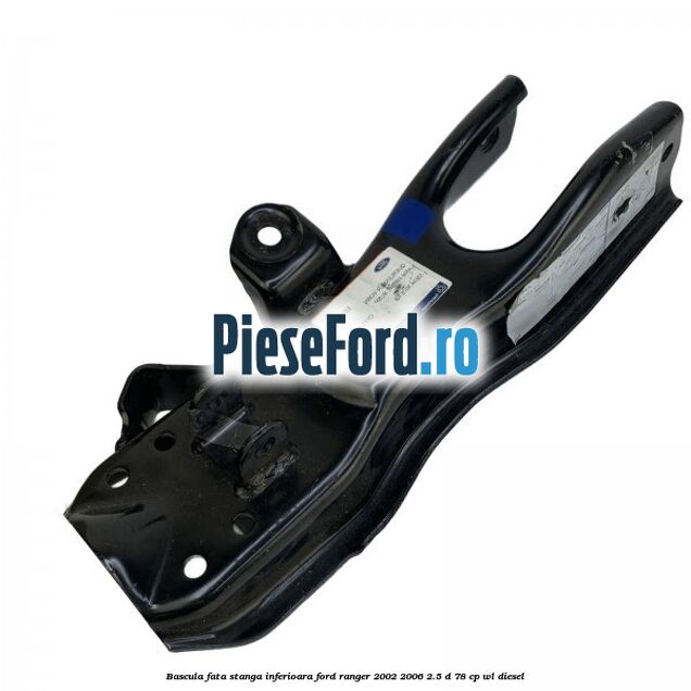 Bascula fata stanga inferioara Ford Ranger 2002-2006 2.5 D 78 cp WL diesel