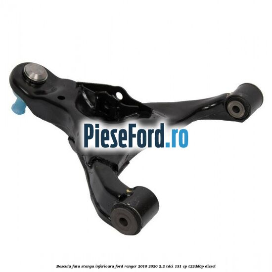 Bascula fata stanga inferioara Ford Ranger 2016-2020 2.2 TDCi 131 cp T22DD0P diesel