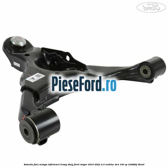 Bascula fata stanga inferioara heavy duty Ford Ranger 2019-2022 2.0 EcoBlue 4x4 130 cp T20DD0J diesel