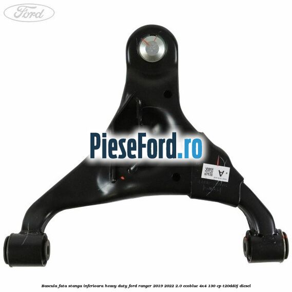 Bascula fata stanga inferioara heavy duty Ford Ranger 2019-2022 2.0 EcoBlue 4x4 130 cp T20DD0J diesel