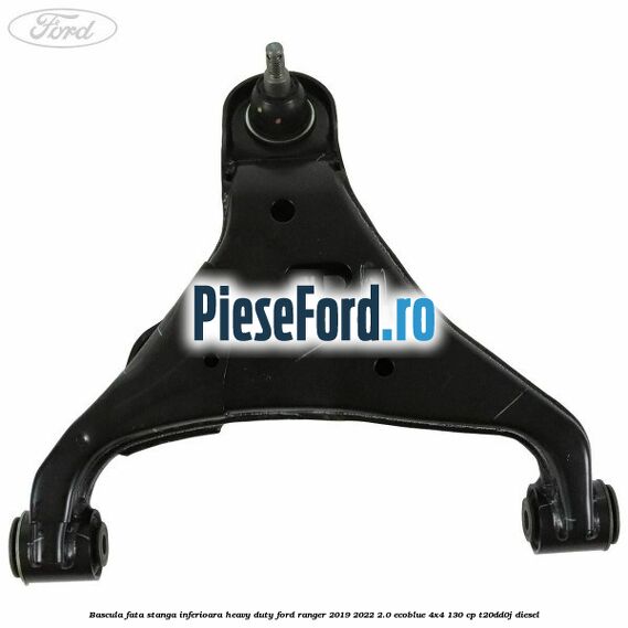 Bascula fata stanga inferioara heavy duty Ford Ranger 2019-2022 2.0 EcoBlue 4x4 130 cp T20DD0J diesel
