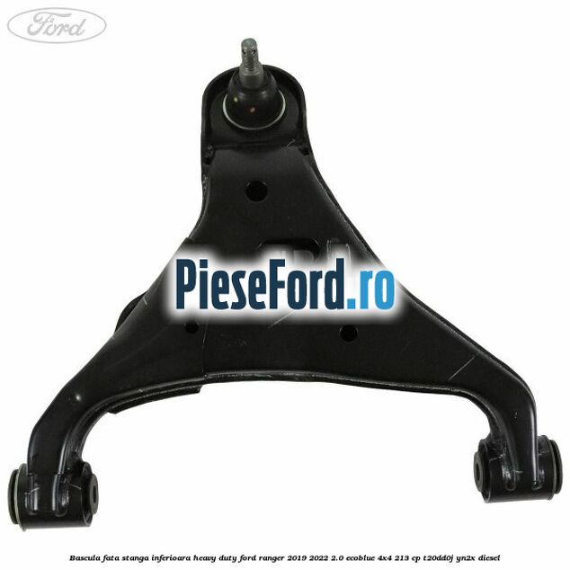 Bascula fata stanga inferioara heavy duty Ford Ranger 2019-2022 2.0 EcoBlue 4x4 213 cp T20DD0J, YN2X diesel