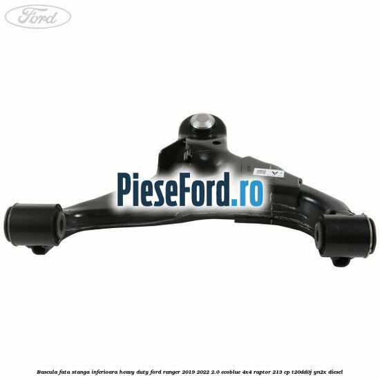 Bascula fata stanga inferioara heavy duty Ford Ranger 2019-2022 2.0 EcoBlue 4x4 Raptor 213 cp T20DD0J, YN2X diesel