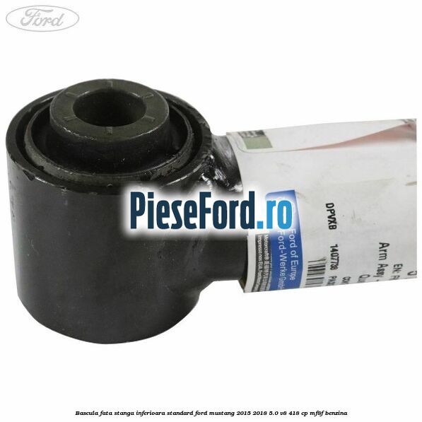 Bascula fata stanga inferioara standard Ford Mustang 2015-2018 5.0 V8 418 cp Bascula fata stanga inferioara standard Ford Mustang 2015-2018 5.0 V8 418 cp MF8F benzina