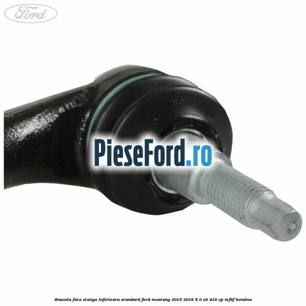 Bascula fata stanga inferioara standard Ford Mustang 2015-2018 5.0 V8 418 cp Bascula fata stanga inferioara standard Ford Mustang 2015-2018 5.0 V8 418 cp MF8F benzina