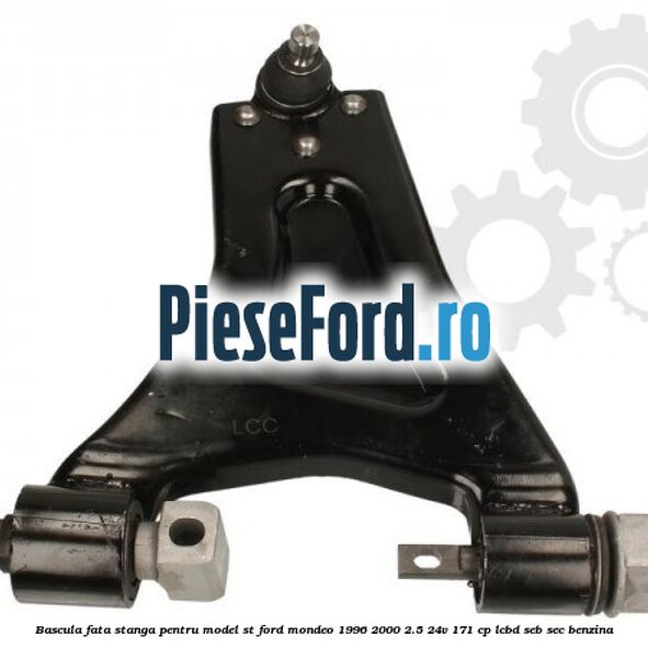Bascula fata stanga pentru model ST Ford Mondeo 1996-2000 2.5 24V 171 cp LCBD, SEB, SEC benzina