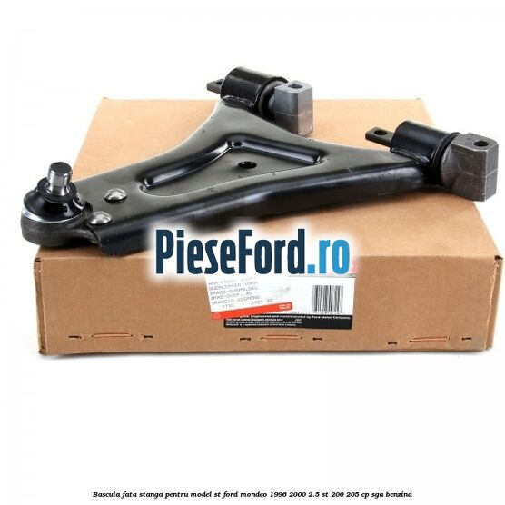 Bascula fata stanga pentru model ST Ford Mondeo 1996-2000 2.5 ST 200 205 cp SGA benzina