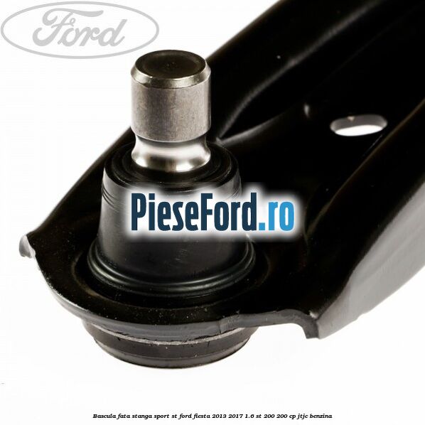 Bascula fata stanga sport ST Ford Fiesta 2013-2017 1.6 ST 200 200 cp JTJC benzina