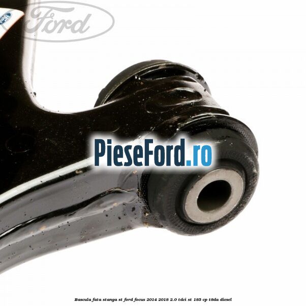 Bascula fata stanga ST Ford Focus 2014-2018 2.0 TDCi ST 185 cp T8DA diesel