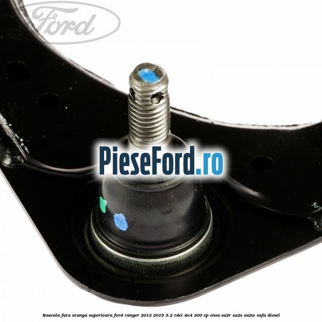 Bascula fata stanga superioara Ford Ranger 2012-2015 3.2 TDCi 4x4 200 cp ENSA, SA2R, SA2S, SA2W, SAFA diesel