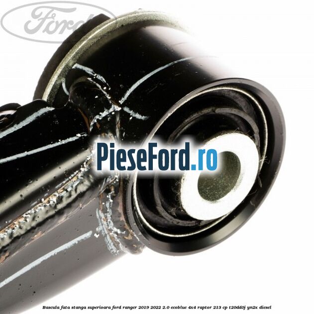 Bascula fata stanga superioara Ford Ranger 2019-2022 2.0 EcoBlue 4x4 Raptor 213 cp T20DD0J, YN2X diesel