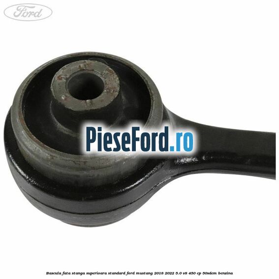 Bascula fata stanga superioara standard Ford Mustang 2018-2022 5.0 V8 450 cp 50SDEM benzina