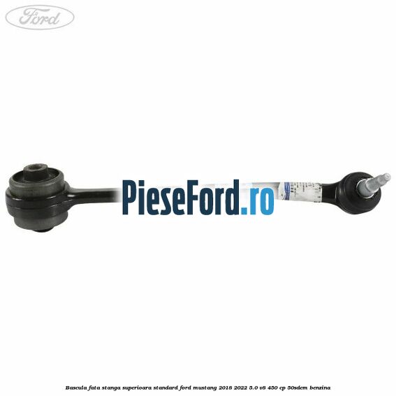 Bascula fata stanga superioara standard Ford Mustang 2018-2022 5.0 V8 450 cp 50SDEM benzina