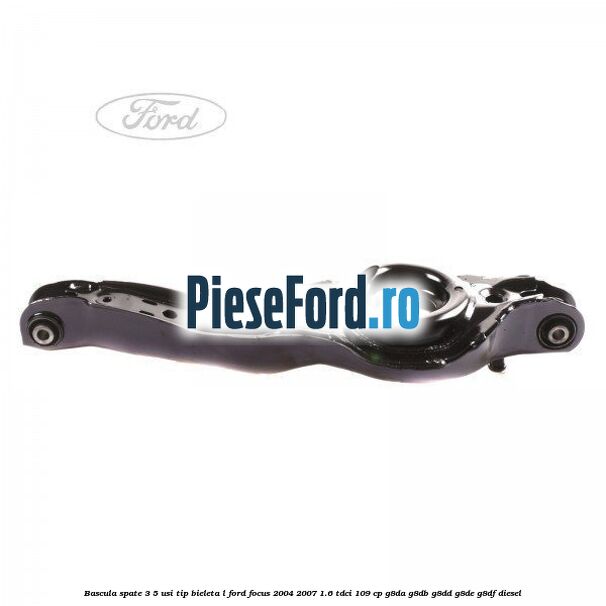 Bascula spate 3/5 usi tip bieleta L Ford Focus 2004-2007 1.6 TDCi 109 cp Bascula spate 3/5 usi tip bieleta L Ford Focus 2004-2007 1.6 TDCi 109 cp G8DA, G8DB, G8DD, G8DE, G8DF diesel