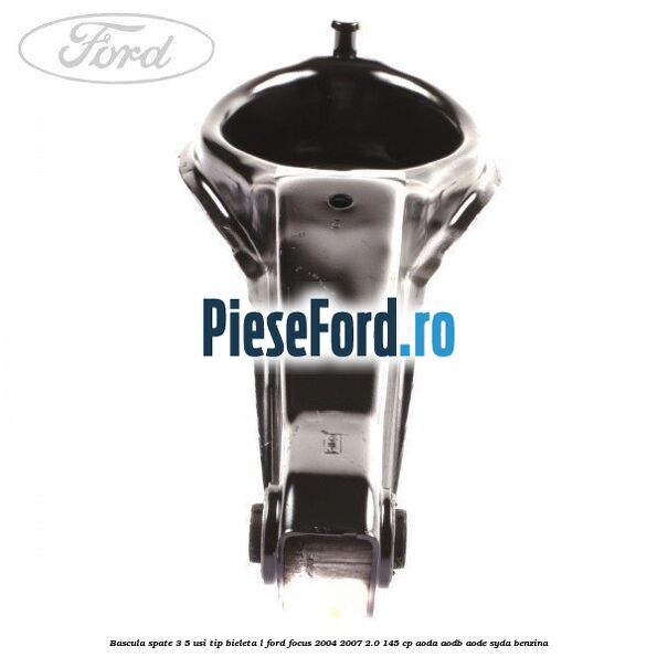 Bascula spate 3/5 usi tip bieleta L Ford Focus 2004-2007 2.0 145 cp AODA, AODB, AODE, SYDA benzina