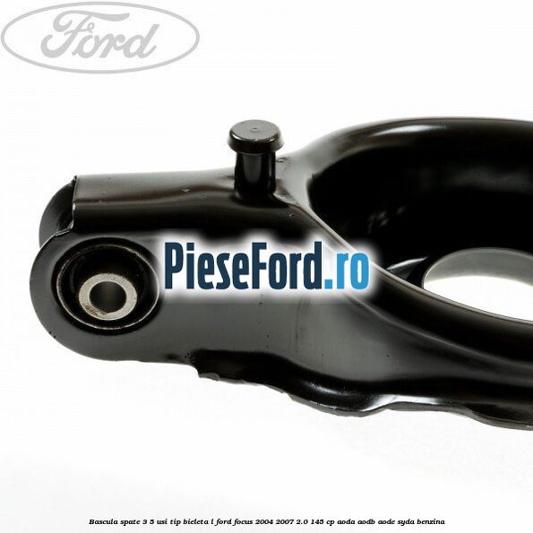 Bascula spate 3/5 usi tip bieleta L Ford Focus 2004-2007 2.0 145 cp AODA, AODB, AODE, SYDA benzina