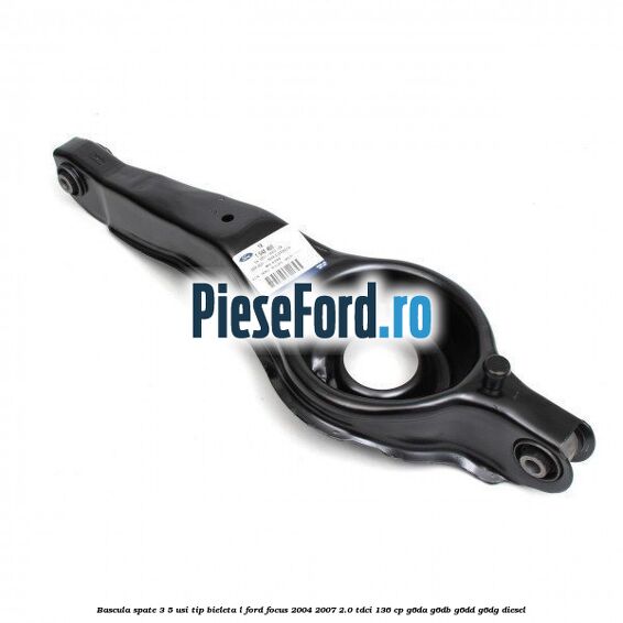 Bascula spate 3/5 usi tip bieleta L Ford Focus 2004-2007 2.0 TDCi 136 cp