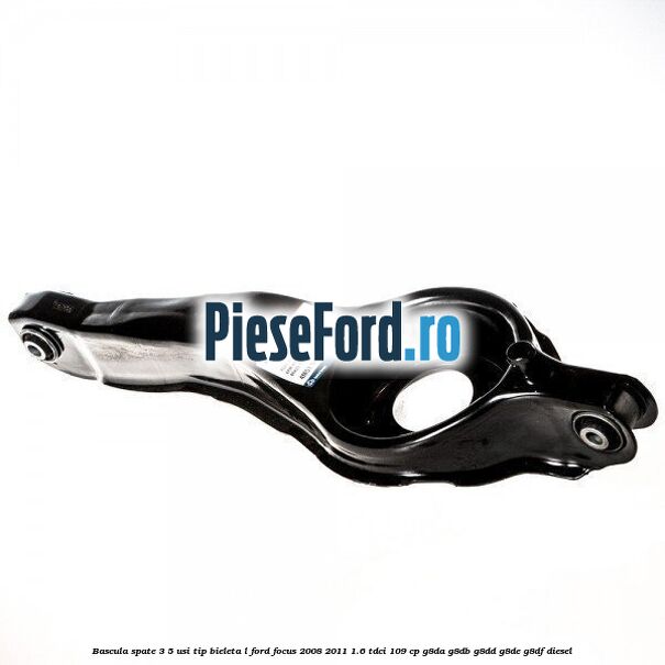 Bascula spate 3/5 usi tip bieleta L Ford Focus 2008-2011 1.6 TDCi 109 cp G8DA, G8DB, G8DD, G8DE, G8DF diesel