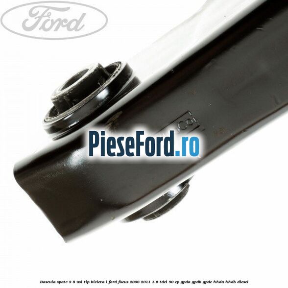 Bascula spate 3/5 usi tip bieleta L Ford Focus 2008-2011 1.6 TDCi 90 cp GPDA, GPDB, GPDC, HHDA, HHDB diesel