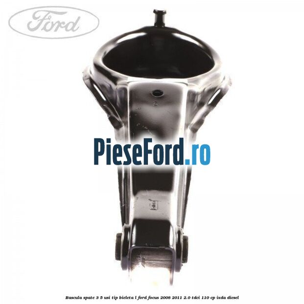 Bascula spate 3/5 usi tip bieleta L Ford Focus 2008-2011 2.0 TDCi 110 cp Bascula spate 3/5 usi tip bieleta L Ford Focus 2008-2011 2.0 TDCi 110 cp IXDA diesel