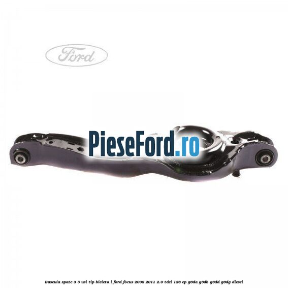 Bascula spate 3/5 usi tip bieleta L Ford Focus 2008-2011 2.0 TDCi 136 cp Bascula spate 3/5 usi tip bieleta L Ford Focus 2008-2011 2.0 TDCi 136 cp G6DA, G6DB, G6DD, G6DG diesel
