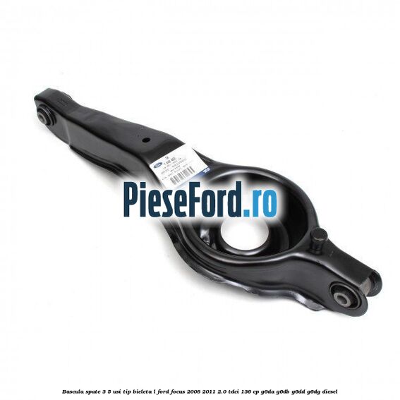 Bascula spate 3/5 usi tip bieleta L Ford Focus 2008-2011 2.0 TDCi 136 cp